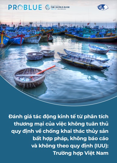 VASEP và Ngân hàng Thế giới công bố Báo cáo “Đánh giá tác động kinh tế từ phân tích thương mại của việ không tuân thủ quy định về chống khai thác thủy sản bất hợp pháp không báo cáo và không theo quy định IUU Trường hợp Việt Nam”